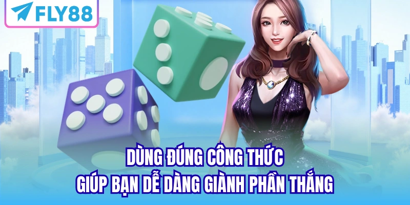 Dùng đúng công thức giúp bạn dễ dàng giành phần thắng