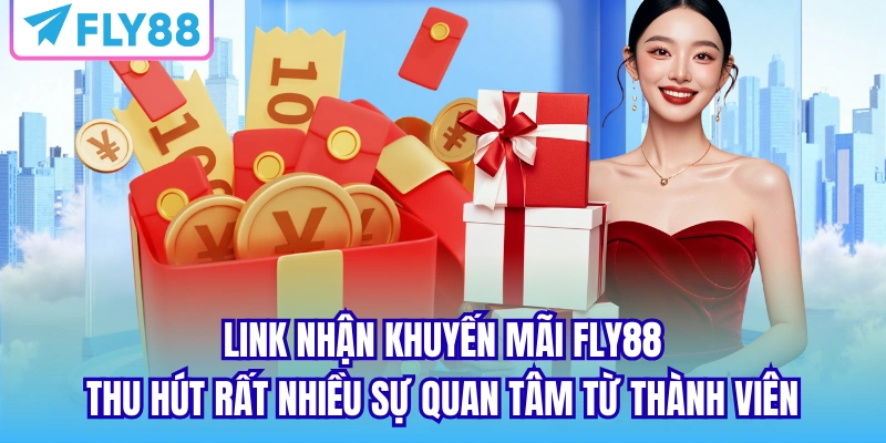 Link nhận khuyến mãi FLY88 thu hút rất nhiều sự quan tâm từ thành viên