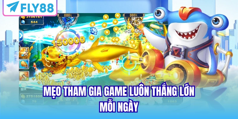 Mẹo tham gia game luôn thắng lớn mỗi ngày